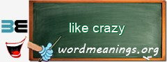 WordMeaning blackboard for like crazy
